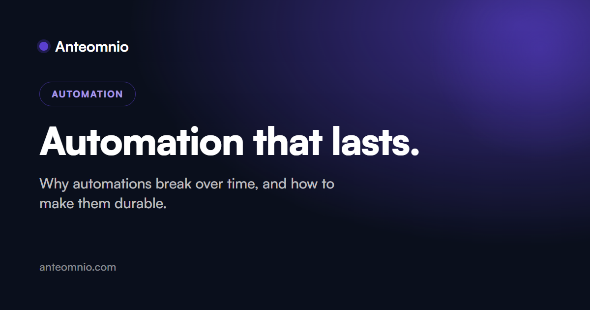 Why automations break over time, and how to make them last